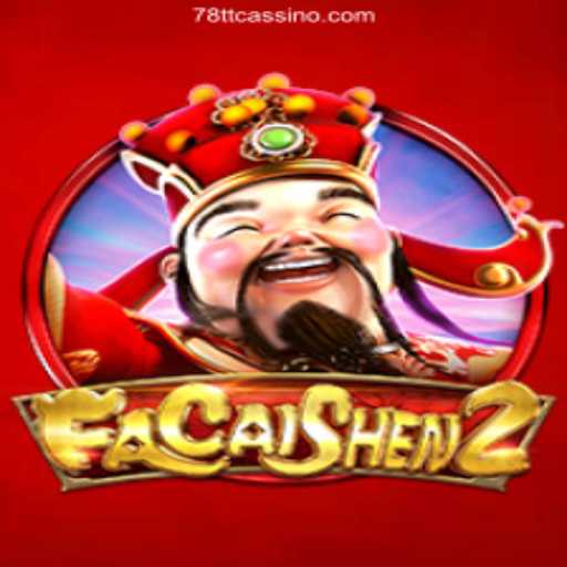 Discover the Riches of FaCaiShen2: A Premier Choice at 78TT Oficial 💯️ - O melhor cassino online do Brasil