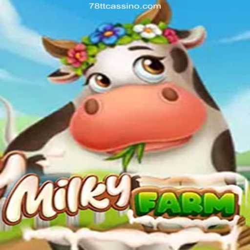 Discover the Charming World of MilkyFarm and 78TT Oficial 💯️