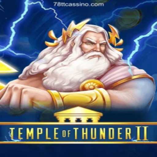 Discover the Excitement of Temple of Thunder II: Unveiling the Gaming Extravaganza at 78TT Oficial 💯️